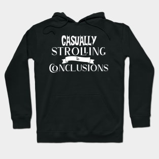 Casually Strolling to Conclusions - Funny Hoodie